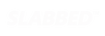 SLABBED - Home
